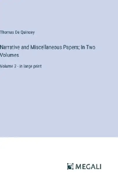 Narrative and Miscellaneous Papers; In Two Volumes: Volume 2 - in large print by Thomas de Quincey