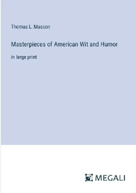 Masterpieces of American Wit and Humor: in large print by Thomas L. Masson