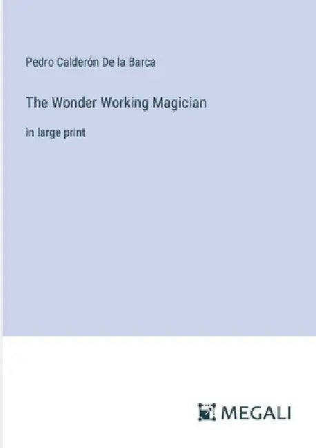The Wonder Working Magician: in large print by Pedro Calderón de la Barca