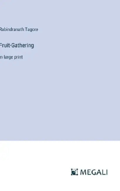 Fruit-Gathering: in large print by Rabindranath Tagore