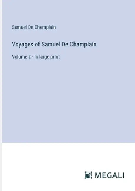 Voyages of Samuel De Champlain: Volume 2 - in large print by Samuel de Champlain