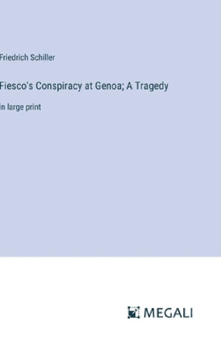 Fiesco's Conspiracy at Genoa; A Tragedy: in large print by Friedrich Schiller