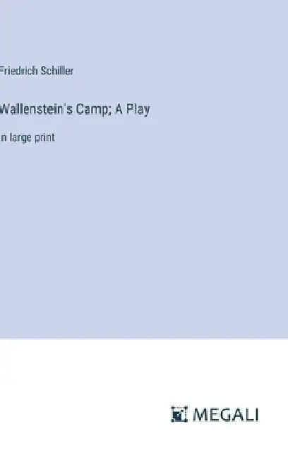Wallenstein's Camp; A Play: in large print by Friedrich Schiller