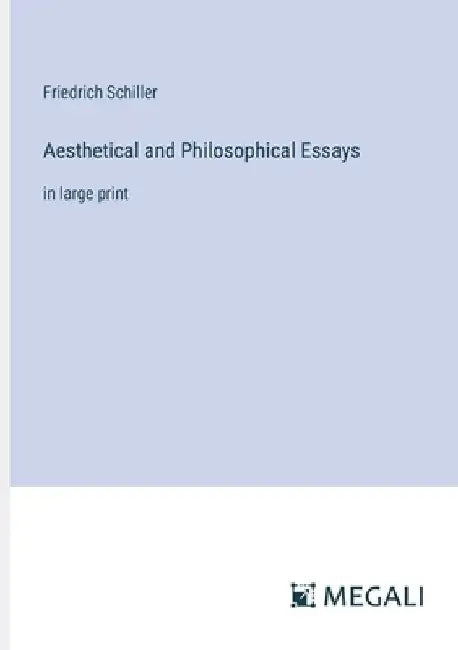 Aesthetical and Philosophical Essays: in large print by Friedrich Schiller