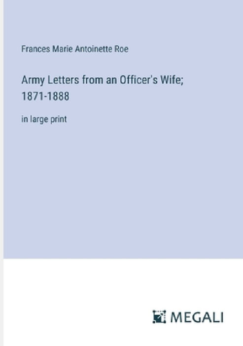Army Letters from an Officer's Wife; 1871-1888: in large print by Frances Marie Antoinette Roe