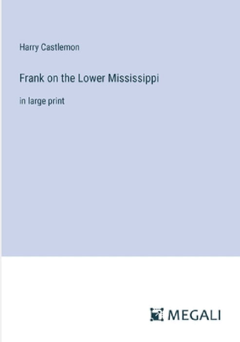 Frank on the Lower Mississippi: in large print by Harry Castlemon