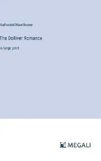 The Dolliver Romance: in large print by Nathaniel Hawthorne