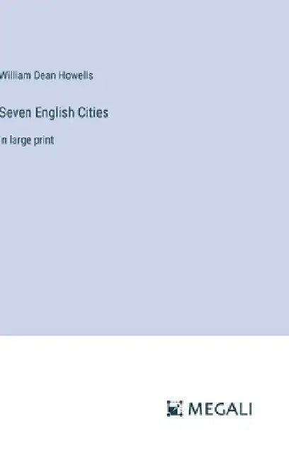 Seven English Cities: in large print by William Dean Howells