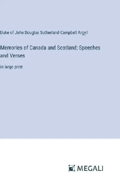 Memories of Canada and Scotland; Speeches and Verses: in large print by Duke of John Douglas