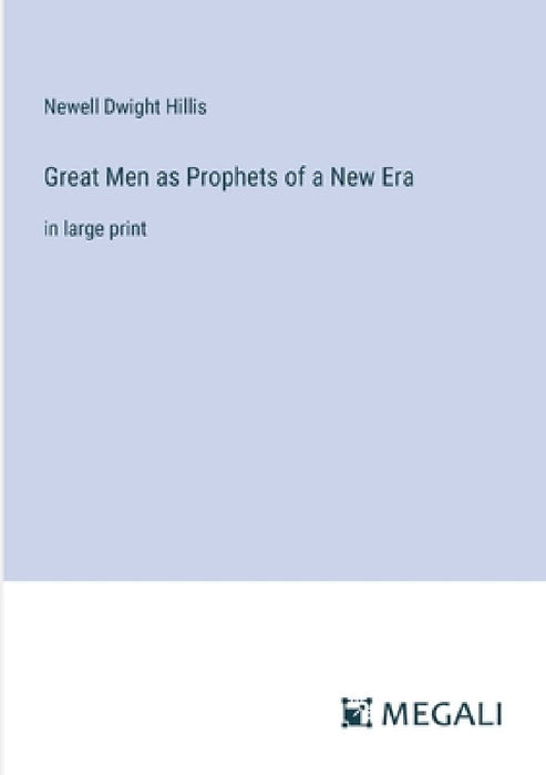 Great Men as Prophets of a New Era: in large print by Newell Dwight Hillis