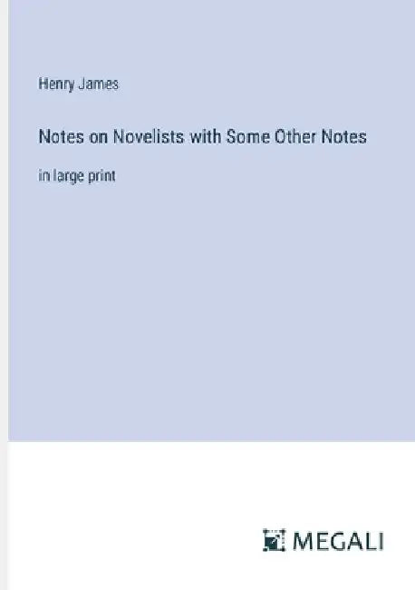 Notes on Novelists with Some Other Notes: in large print by Henry James
