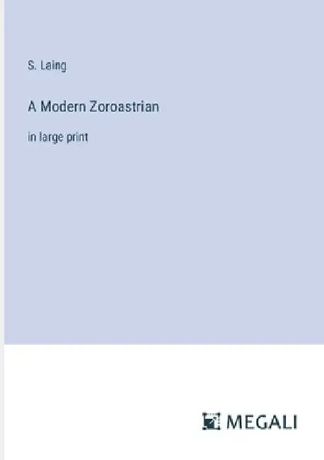 A Modern Zoroastrian: in large print by S. Laing