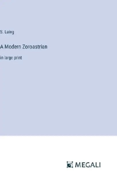 A Modern Zoroastrian: in large print by S. Laing