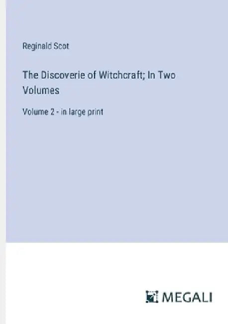 The Discoverie of Witchcraft; In Two Volumes: Volume 2 - in large print by Reginald Scot