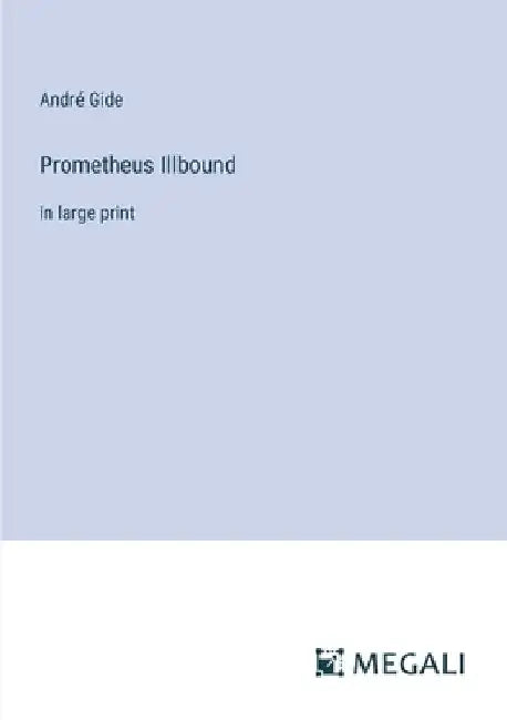 Prometheus Illbound: in large print by André Gide