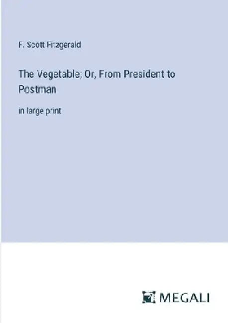 The Vegetable; Or, From President to Postman: in large print by F. Scott Fitzgerald