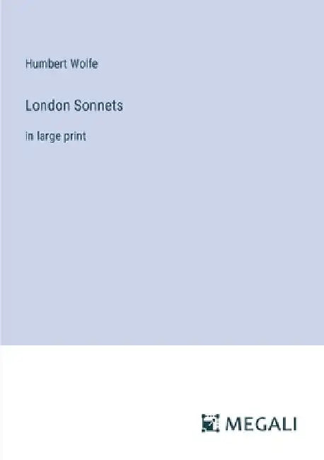 London Sonnets: in large print by Humbert Wolfe