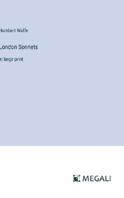 London Sonnets: in large print by Humbert Wolfe
