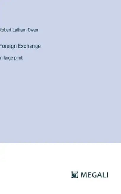 Foreign Exchange: in large print by Robert Latham Owen