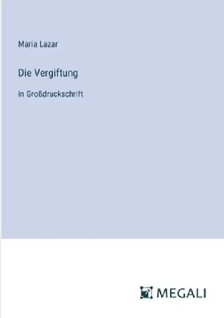 Die Vergiftung: in Großdruckschrift by Lazar, Maria
