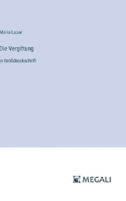 Die Vergiftung: in Großdruckschrift by Lazar, Maria