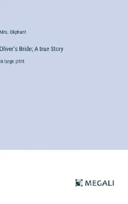Oliver's Bride; A true Story: in large print by Mrs Oliphant
