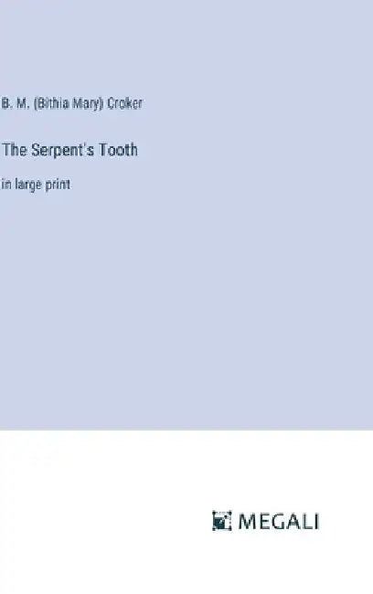 The Serpent's Tooth: in large print by B. M. (Bithia Mary) Croker