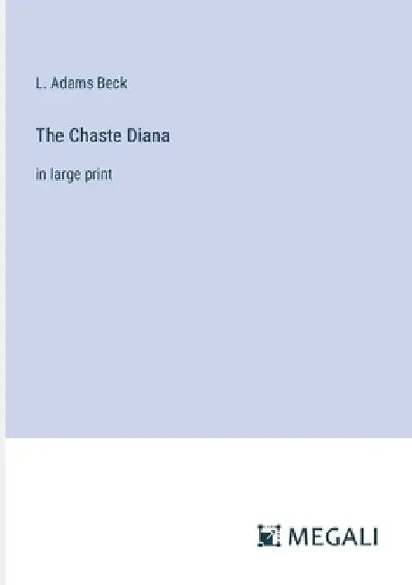 The Chaste Diana: in large print by L. Adams Beck