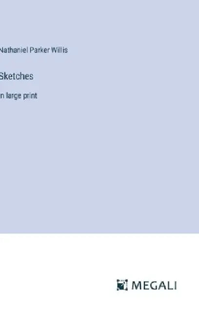 Sketches: in large print by Nathaniel Parker Willis