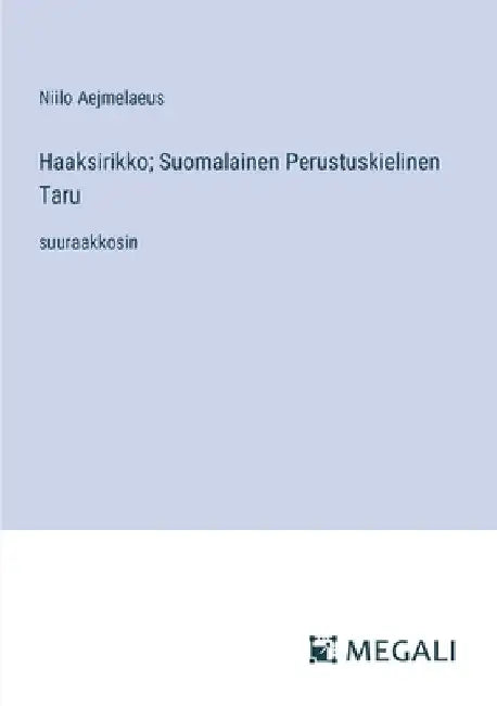 Haaksirikko; Suomalainen Perustuskielinen Taru: suuraakkosin by Aejmelaeus, Niilo