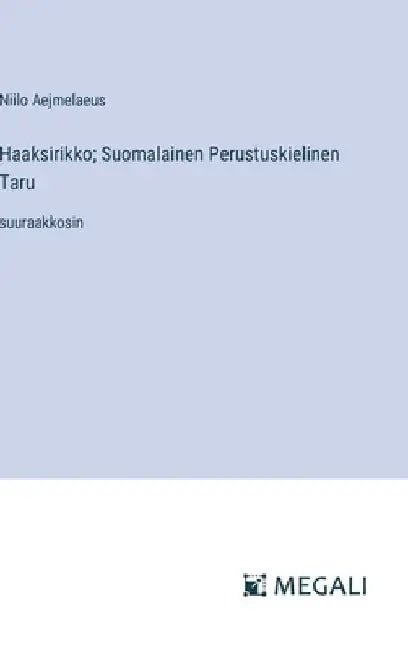 Haaksirikko; Suomalainen Perustuskielinen Taru: suuraakkosin by Aejmelaeus, Niilo