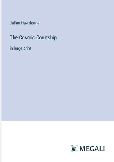 The Cosmic Courtship: in large print by Julian Hawthorne