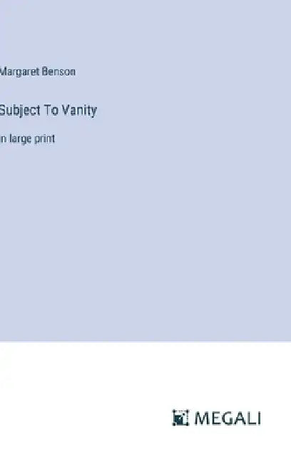 Subject To Vanity: in large print by Margaret Benson