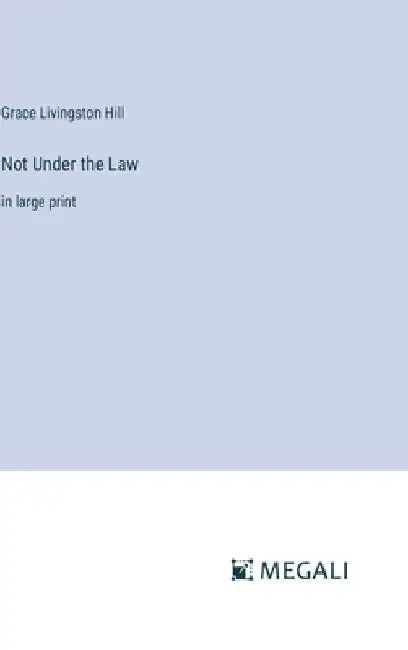 Not Under the Law: in large print by Grace Livingston Hill