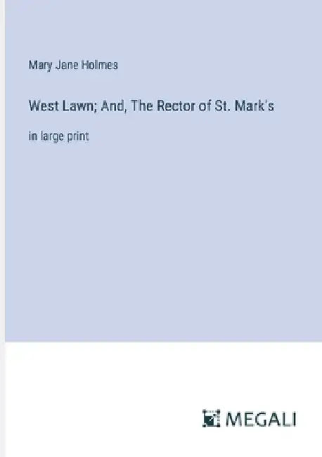 West Lawn; And, The Rector of St. Mark's: in large print by Mary Jane Holmes