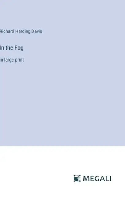 In the Fog: in large print by Richard Harding Davis