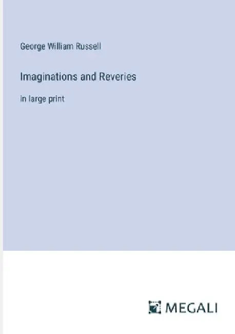 Imaginations and Reveries: in large print by George William Russell