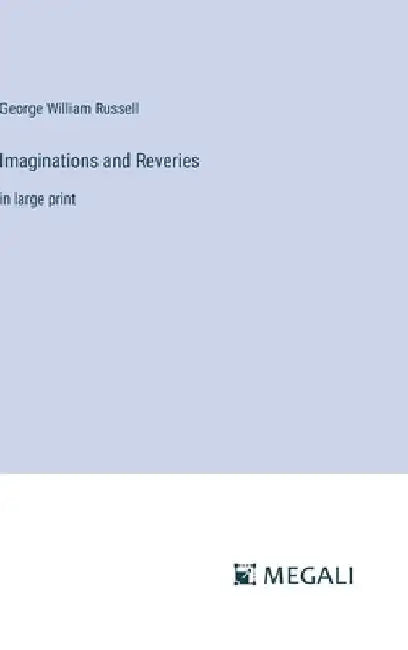 Imaginations and Reveries: in large print by George William Russell
