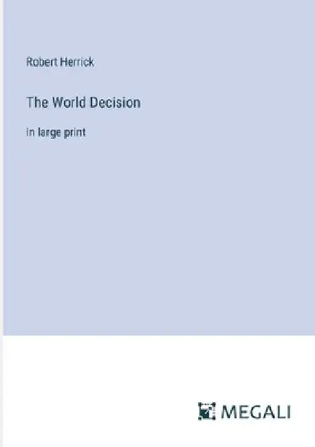 The World Decision: in large print by Robert Herrick