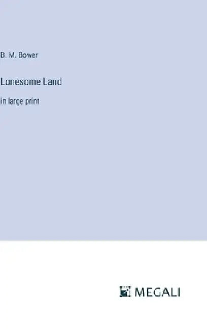 Lonesome Land: in large print by B. M. Bower