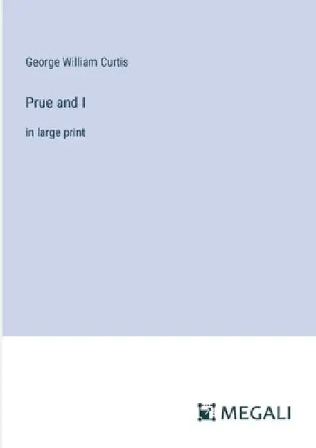Prue and I: in large print by George William Curtis