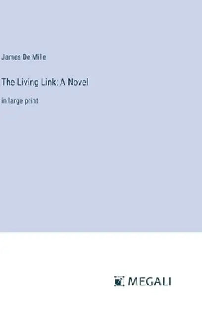 The Living Link; A Novel: in large print by James De Mille
