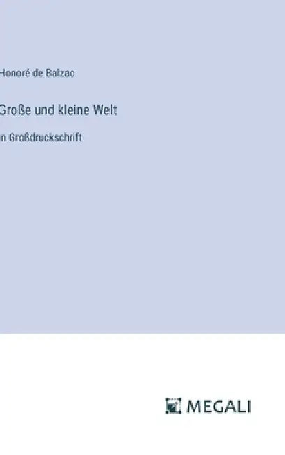 Große und kleine Welt: in Großdruckschrift by Balzac, Honoré de