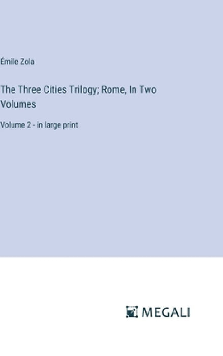 The Three Cities Trilogy; Rome, In Two Volumes: Volume 2 - in large print by Émile Zola