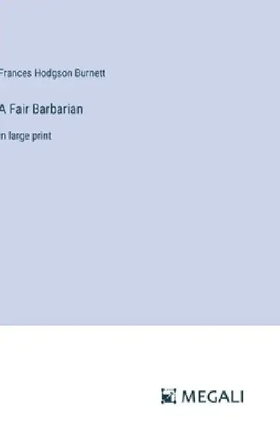 A Fair Barbarian: in large print by Frances Hodgson Burnett