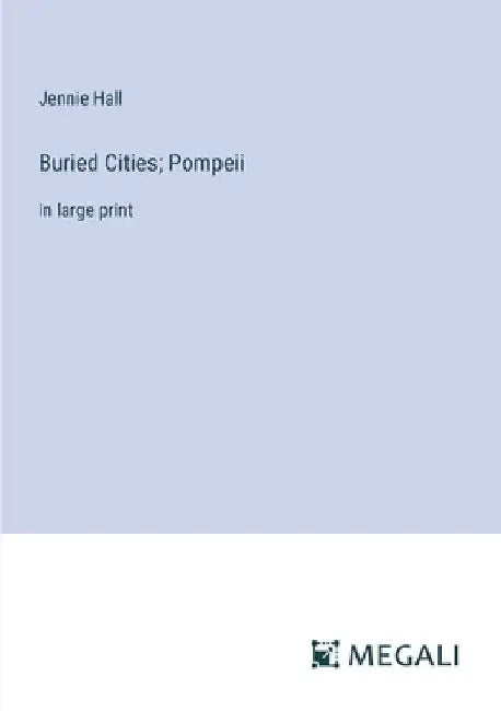 Buried Cities; Pompeii: in large print by Jennie Hall