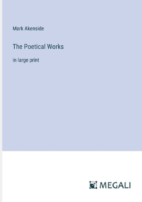 The Poetical Works: in large print by Mark Akenside