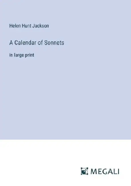 A Calendar of Sonnets: in large print by Helen Hunt Jackson