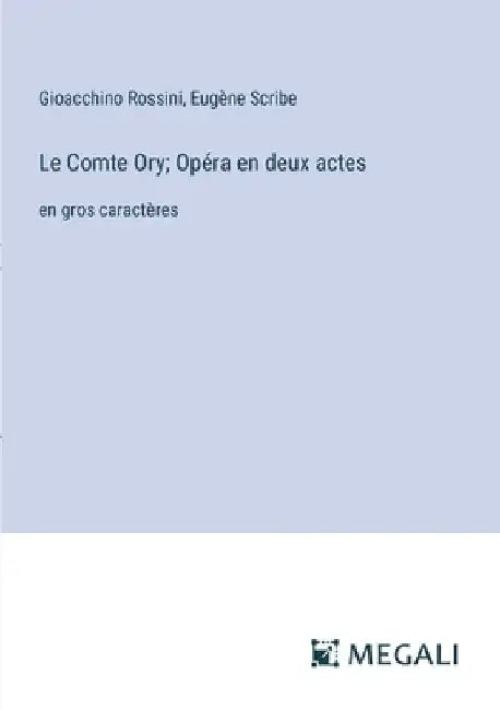 Le Comte Ory; Opéra en deux actes: en gros caractères by Scribe, Eugène