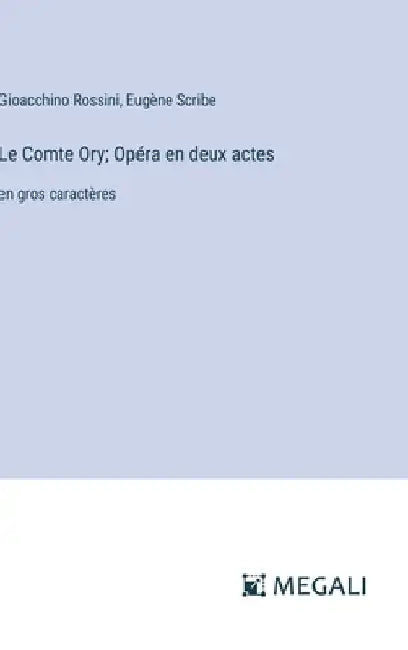 Le Comte Ory; Opéra en deux actes: en gros caractères by Scribe, Eugène